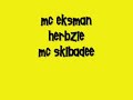 MC EKSMAN HERBZIE SKIBADEE MC EKSMAN HERBZIE SKIBADEE