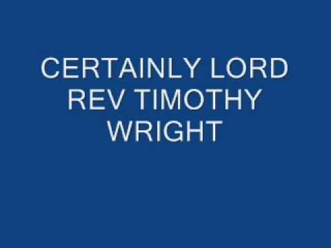 certainly - REV TIMOTHY WRIGHT.
