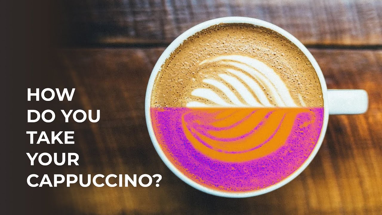 How do You Take Your Cappuccino?