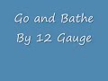12 Gauge- Go and Bathe.mp4