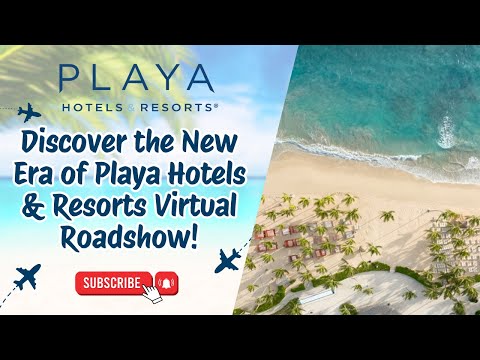 Discover the New Era of Playa Hotels & Resorts Virtual Roadshow!
