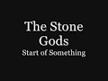 The Stone Gods - Start of Something