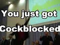 You got cockblocked !