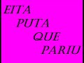 Eita Puta Que Pariu