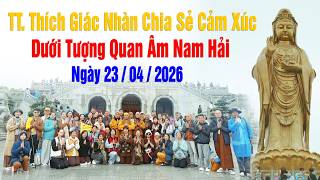 TT.THÍCH GIÁC NHÀN CHIA SẺ CẢM XÚC DƯỚI TƯỢNG QUAN ÂM NAM HẢI