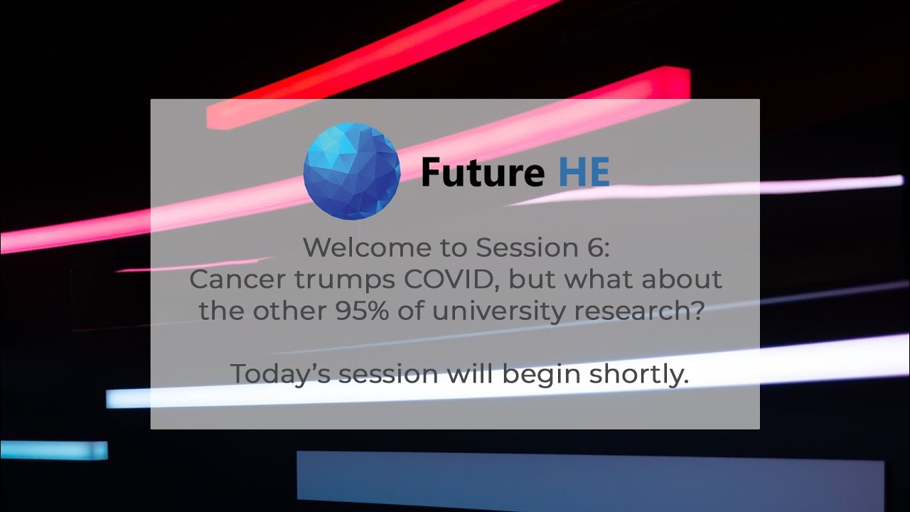 Session 6: Cancer trumps COVID, but what about the other 95% of university research?