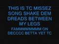 shake dem dreads between my legs