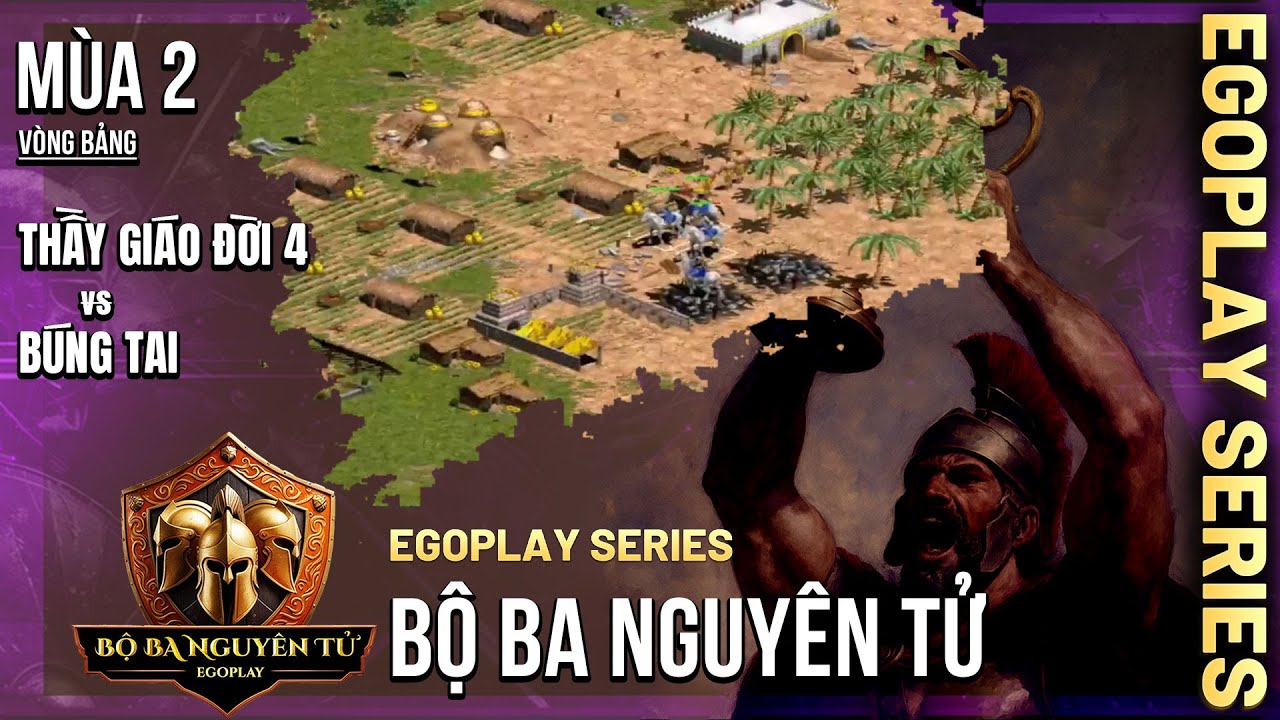 Vòng Bảng AoE Bộ Ba Nguyên Tử mùa 2 | Thầy Giáo Đời 4 vs Búng Tai