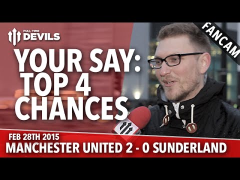 YOUR SAY: Top 4 Chances | Manchester United 2 Sunderland 0 | FANCAM