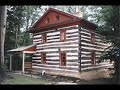 Authentic 18th and 19th Century Log Cabins Authentic 18th and 19th Century Log Cabins