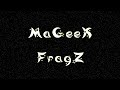 MaGeeK FragZ