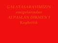 ALPASLAN DIKMEN Ultraslan (izlemeyen GALATASARAYLI DEGIL)