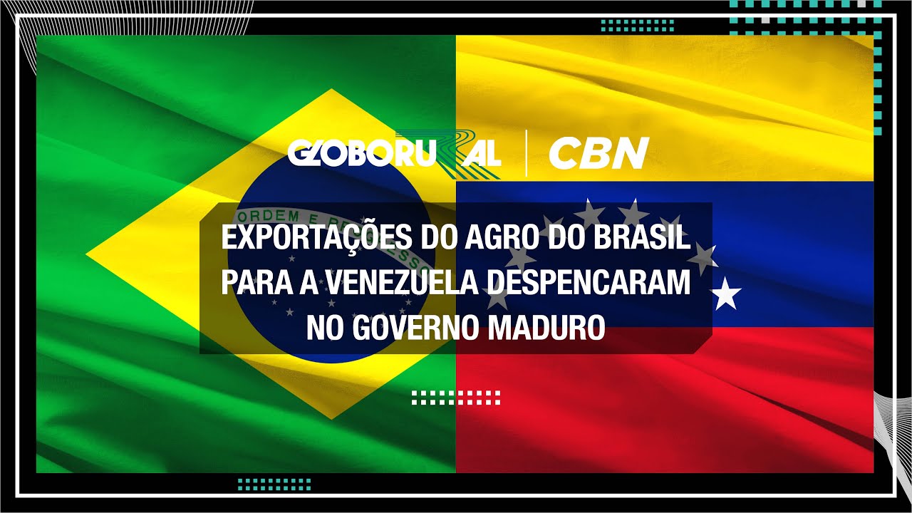 Exportações do agro do Brasil para a Venezuela despencaram no governo Maduro | CBN Agro