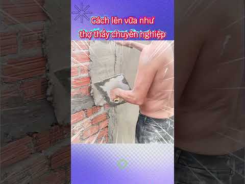 Cách lên vữa tường đẳng cấp thợ thầy chuyên nghiệp