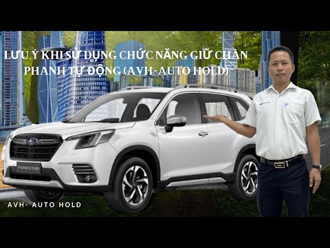 Lưu ý khi sử dụng chức năng giữ chân phanh tự động (AVH- Auto Hold) trên xe Subaru| |0933 460 777|