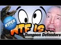 ► WTF Is... - Dungeon Defenders ? - Exclusive - Part 1