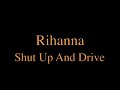 Rihanna- Shut Up And Drive