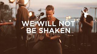 We Will Not Be Shaken