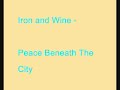 Iron and Wine - Peace Beneath The City Iron and Wine - Peace Beneath The City