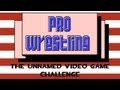 The Unnamed Video Game Challenge Pro Wrestling NES