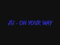 JTJ - ON YOUR WAY
