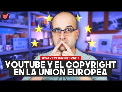 Youtube y el copyright en la Unión Europea - #SaveYourInternet