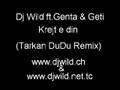 Dj Wild ft. Genta & Tingulli 3'nt - Krejt e din (Tarkan DuDu
