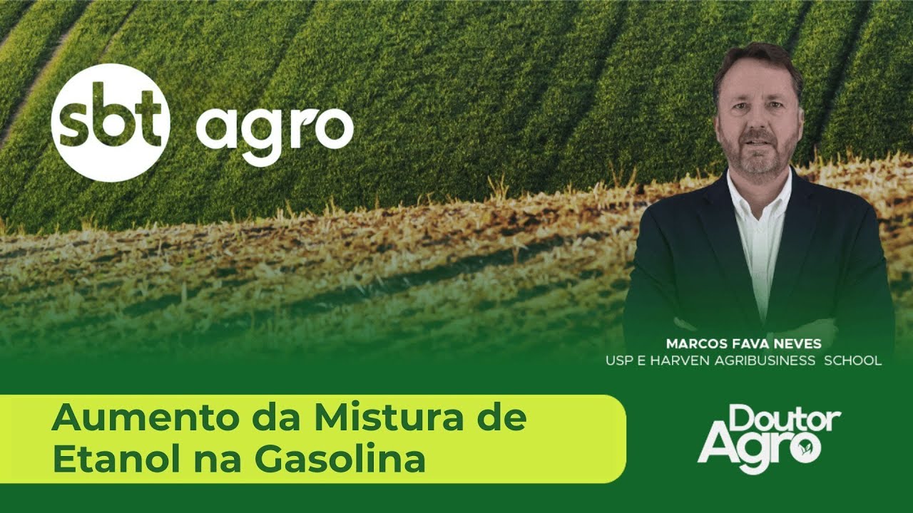 Aumento da Mistura de Etanol na Gasolina | DoutorAgro | Marcos Fava Neves