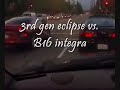 Pasho's 3G eclipse vs b16 integra