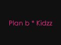 Kidz plan b