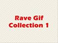 Rave Gif Collection 1