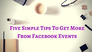 Five Simple Ways to Get More From Facebook Events