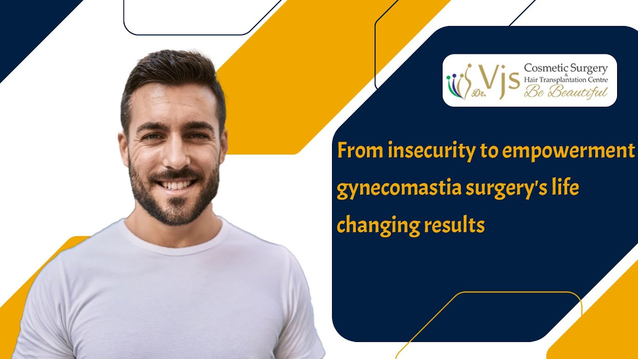 See the Difference: Gynecomastia Before and After Transformation | Vjs Clinics