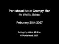 Portishead live at Grumpy Man, Mr Wolf's, February 2007 Portishead live at Grumpy Man, Mr Wolf's, February 2007