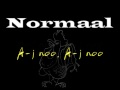 Normaal - Aj-noo, Aj-noo
