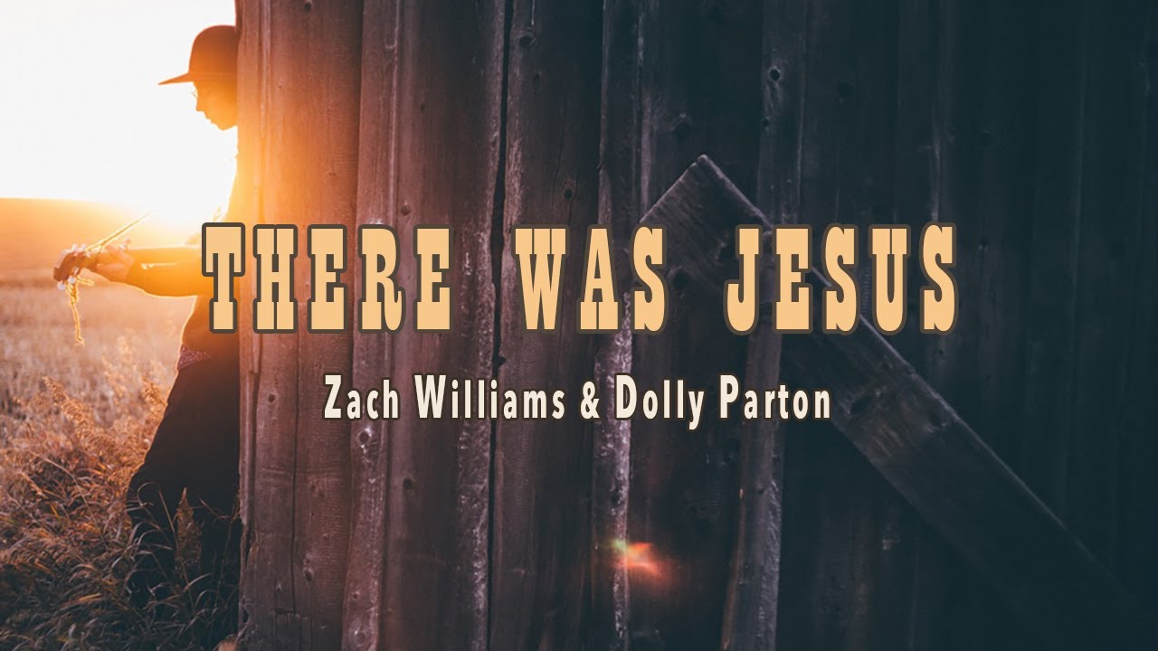 There Was Jesus - Zach Williams & Dolly Parton - Lyric Video