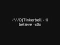I believe  -*//DjTinkerbell -x0x