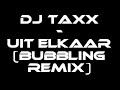 Dj TaXx - uit elkaar (bubbling remix)