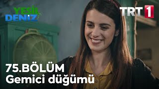 Gemici düğümü #YeşilDeniz / 75. Bölüm