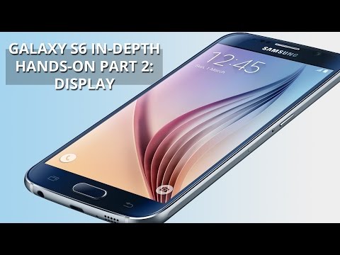 Samsung Galaxy S6 in-depth hands-on part 2: display