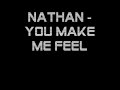 Nathan - You make me feel