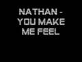 Nathan - You make me feel