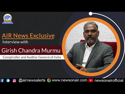 AIR News Exclusive Interview with CAG of India, Shri. Girish Chandra Murmu