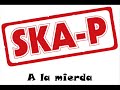 SKA-P - A La Mierda