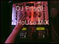 DJ Frisco House MIx
