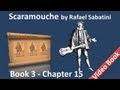 Book 3 - Chapter 15 - Scaramouche by Rafael Sabatini