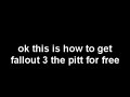 How to get The Pitt for Fallout 3 Free WORKS!! [ steps in discription ]