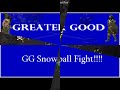 greater good has a snowball fight