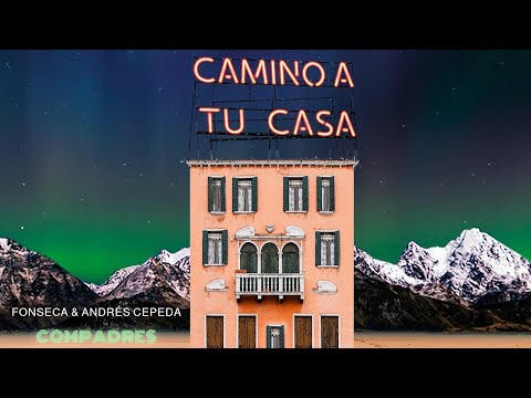 Camino A Tu Casa - Fonseca, Andrés Cepeda