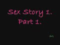 Sex Story 1. Part 1.